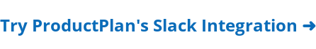Try ProductPlan's Slack Integration ➜